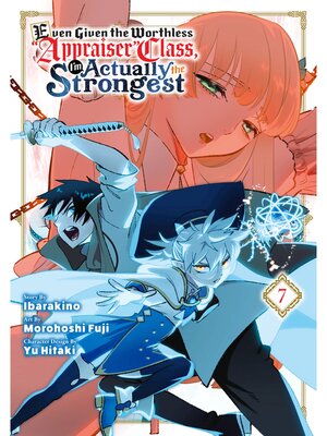 cover image of Even Given the Worthless "Appraiser" Class， I'm Actually the Strongest, Volume 7